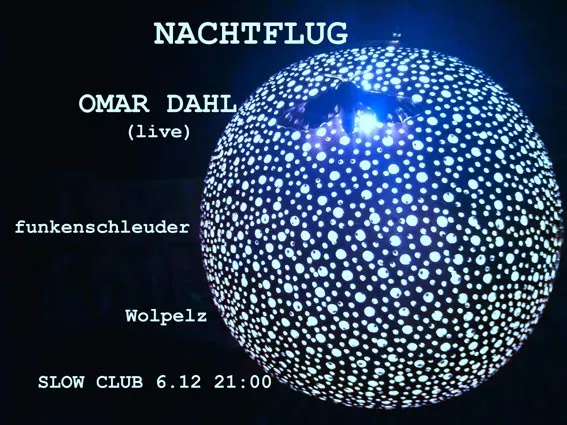szene-Radar - NACHTFLUG w/ OMAR DAHL (live) + WOLPELZ + FUNKENSCHLEUDER, Slow Club  in Freiburg im Breisgau