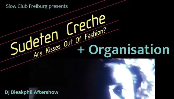 szene-Radar - Sudeten Creche + Organisation + DJ Bleakphil, Slow Club  in Freiburg im Breisgau