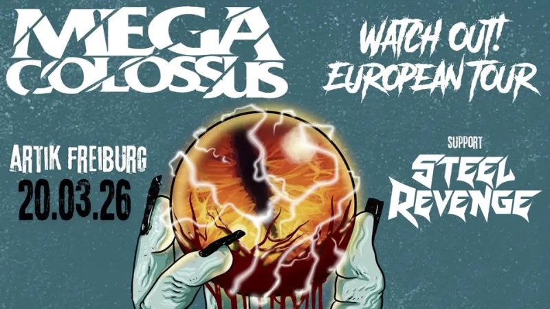 szene-Radar - MEGA COLOSSUS | Support: STEEL REVENGE - Watch Out! European Tour 2026 im ArTik Freiburg, ArTik  in Freiburg im Breisgau