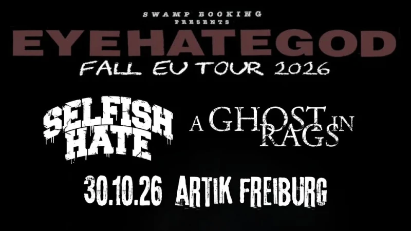 szene-Radar - EYEHATEGOD + Selfish Hate + A Ghost In Rags, ArTik  in Freiburg im Breisgau